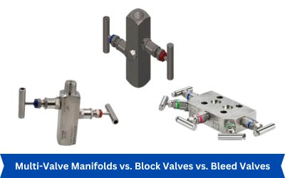 Comparison between Multi Valve Manifolds Block Valves and Bleed Valves